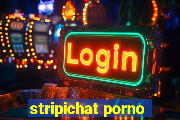 stripichat porno